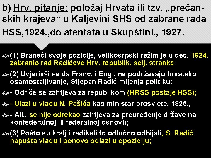 b) Hrv. pitanje: položaj Hrvata ili tzv. „prečanskih krajeva“ u Kaljevini SHS od zabrane