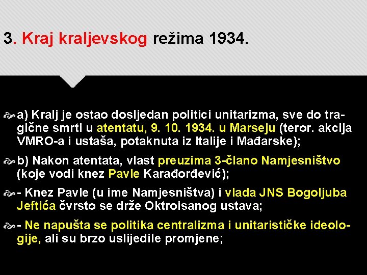 3. Kraj kraljevskog režima 1934. a) Kralj je ostao dosljedan politici unitarizma, sve do