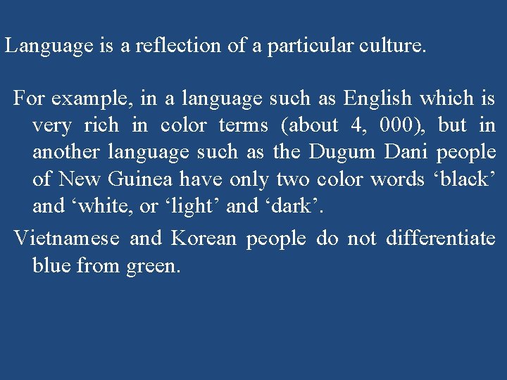 Language is a reflection of a particular culture. For example, in a language such