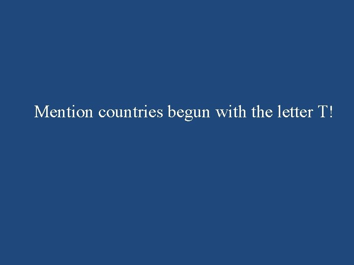 Mention countries begun with the letter T! 