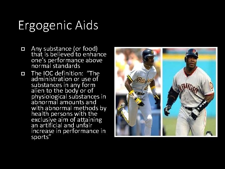 Ergogenic Aids Any substance (or food) that is believed to enhance one’s performance above