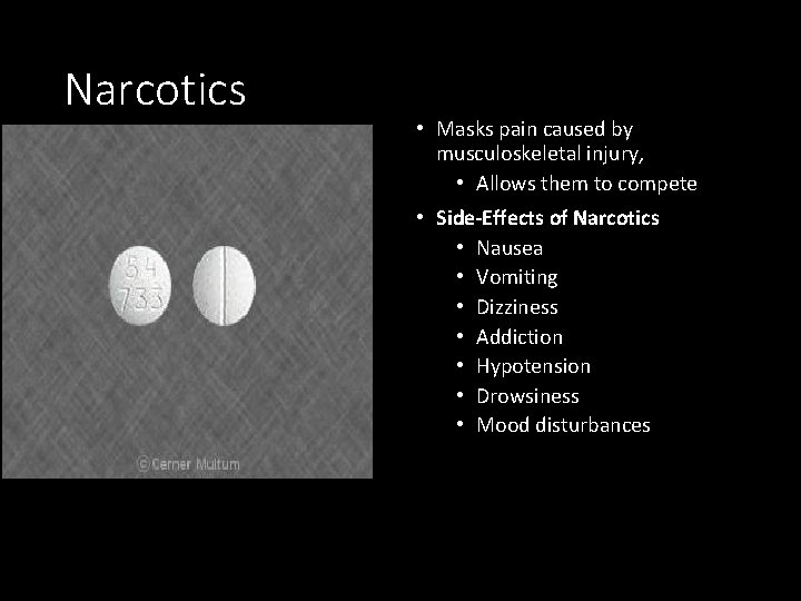 Narcotics • Masks pain caused by musculoskeletal injury, • Allows them to compete •