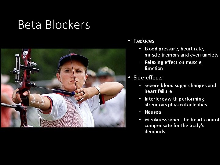 Beta Blockers • Reduces • Blood pressure, heart rate, muscle tremors and even anxiety