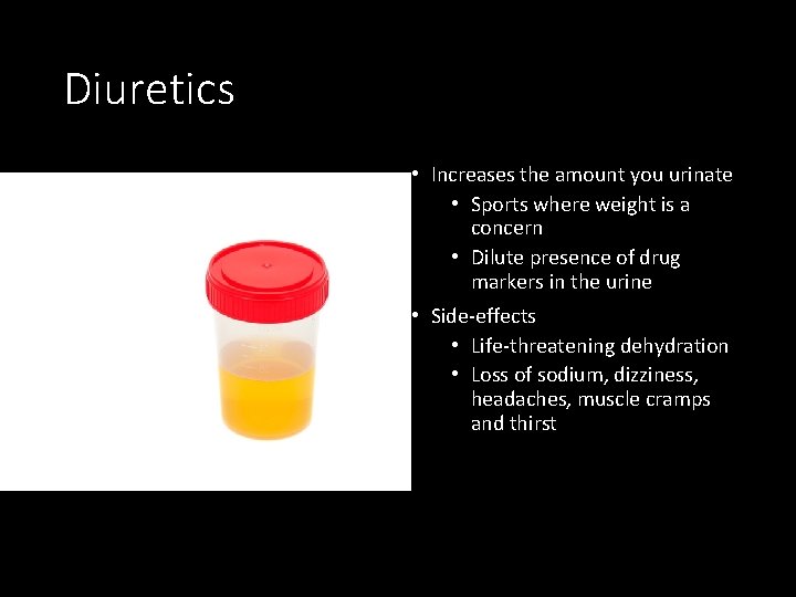 Diuretics • Increases the amount you urinate • Sports where weight is a concern