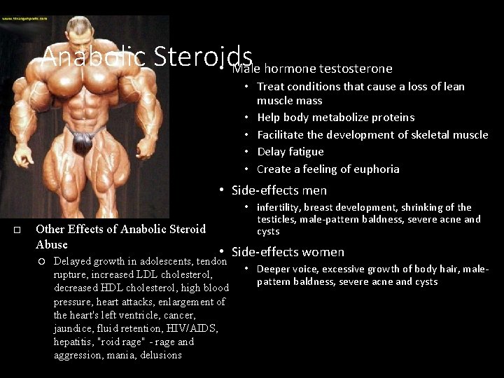 Anabolic Steroids • Male hormone testosterone • Treat conditions that cause a loss of