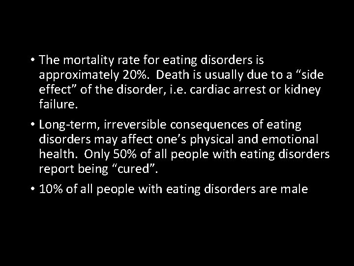  • The mortality rate for eating disorders is approximately 20%. Death is usually