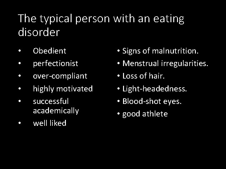 The typical person with an eating disorder • • • Obedient perfectionist over-compliant highly