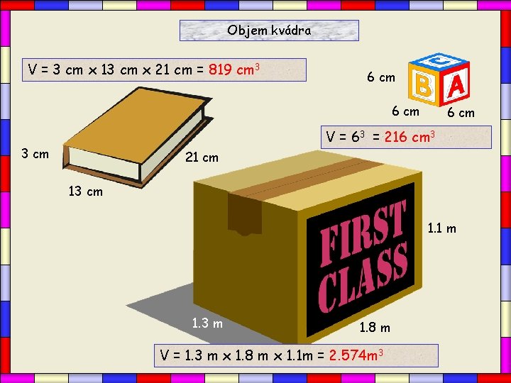 Objem kvádra V = 3 cm x 13 cm x 21 cm = 819