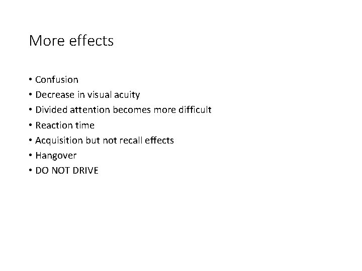 More effects • Confusion • Decrease in visual acuity • Divided attention becomes more