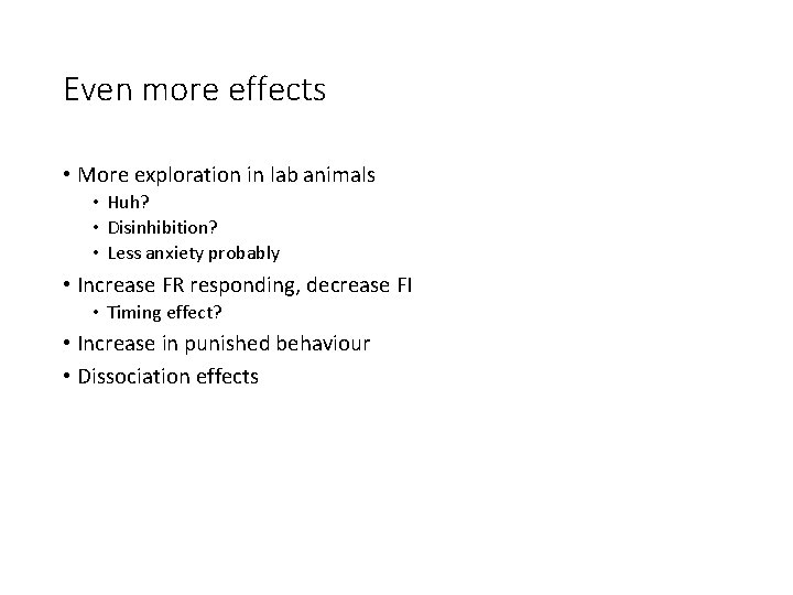 Even more effects • More exploration in lab animals • Huh? • Disinhibition? •