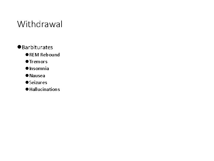 Withdrawal l. Barbiturates l. REM Rebound l. Tremors l. Insomnia l. Nausea l. Seizures