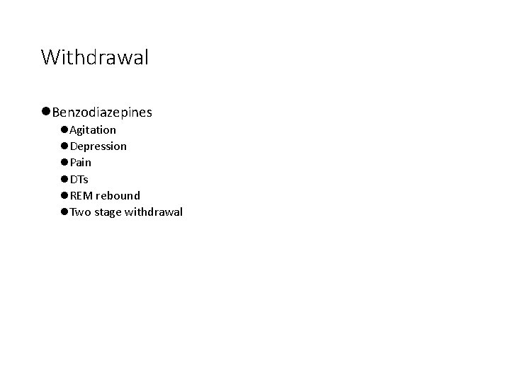 Withdrawal l. Benzodiazepines l. Agitation l. Depression l. Pain l. DTs l. REM rebound