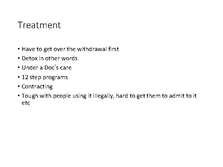 Treatment • Have to get over the withdrawal first • Detox in other words