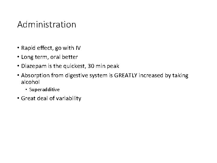 Administration • Rapid effect, go with IV • Long term, oral better • Diazepam