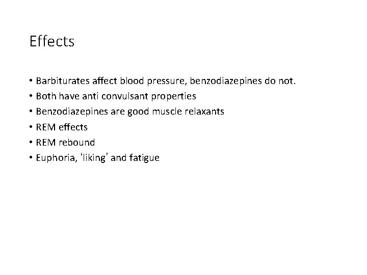 Effects • Barbiturates affect blood pressure, benzodiazepines do not. • Both have anti convulsant