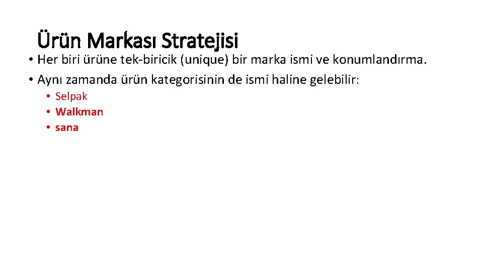 Ürün Markası Stratejisi • Her biri ürüne tek biricik (unique) bir marka ismi ve