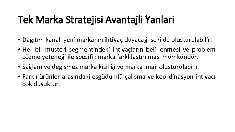 Tek Marka Stratejisi Avantajli Yanlari • Dağıtım kanalı yeni markanın ihtiyaç duyacağı sekilde olusturulabilir.