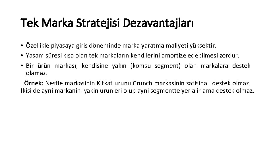 Tek Marka Stratejisi Dezavantajları • Özellikle piyasaya giris döneminde marka yaratma maliyeti yüksektir. •