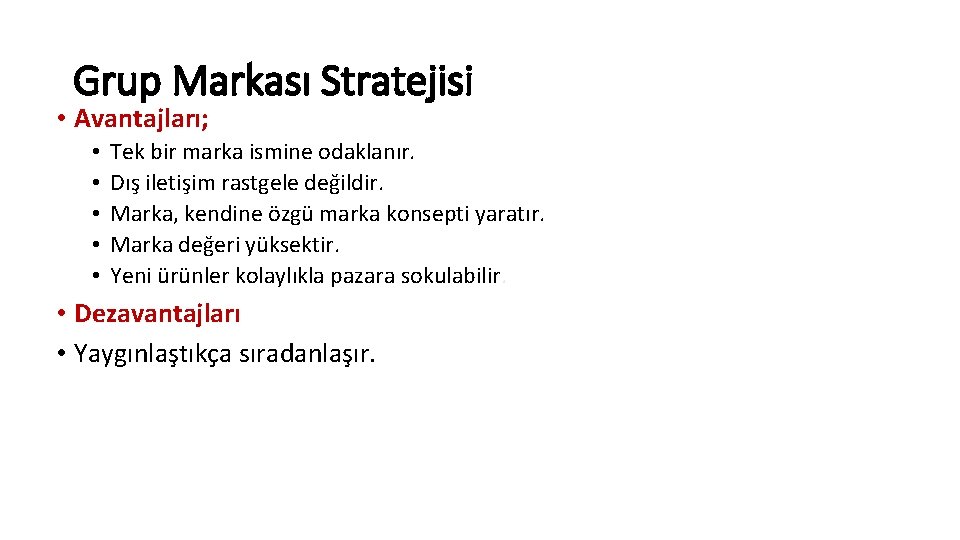 Grup Markası Stratejisi • Avantajları; • • • Tek bir marka ismine odaklanır. Dış