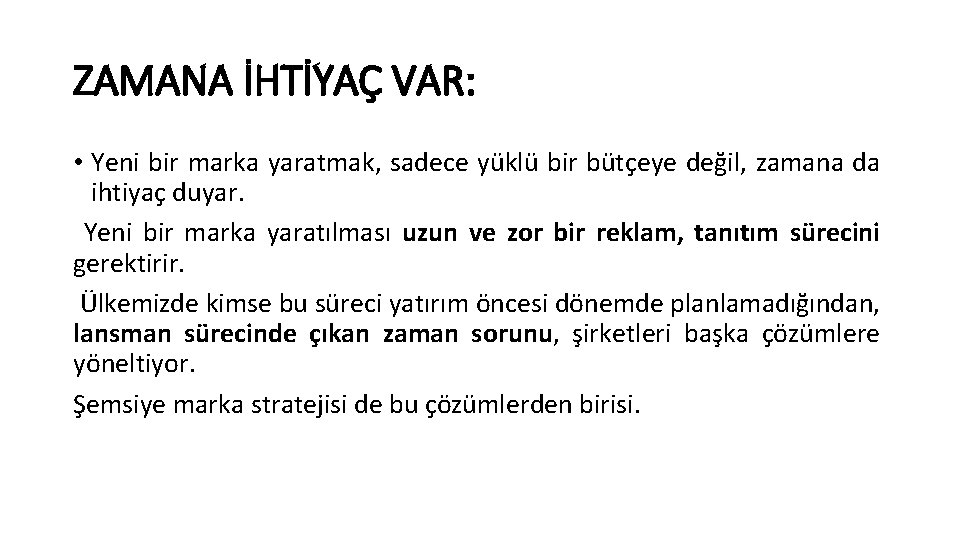 ZAMANA İHTİYAÇ VAR: • Yeni bir marka yaratmak, sadece yüklü bir bütçeye değil, zamana