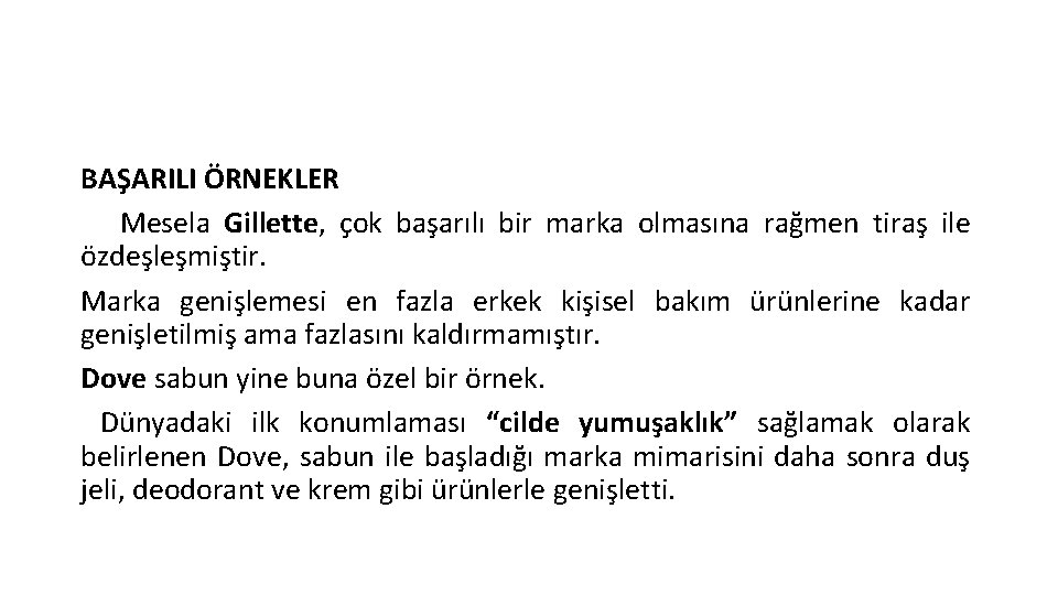 BAŞARILI ÖRNEKLER Mesela Gillette, çok başarılı bir marka olmasına rağmen tiraş ile özdeşleşmiştir. Marka