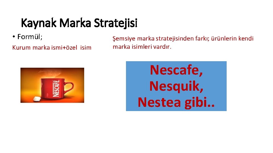 Kaynak Marka Stratejisi • Formül; Kurum marka ismi+özel isim Şemsiye marka stratejisinden farkı; ürünlerin