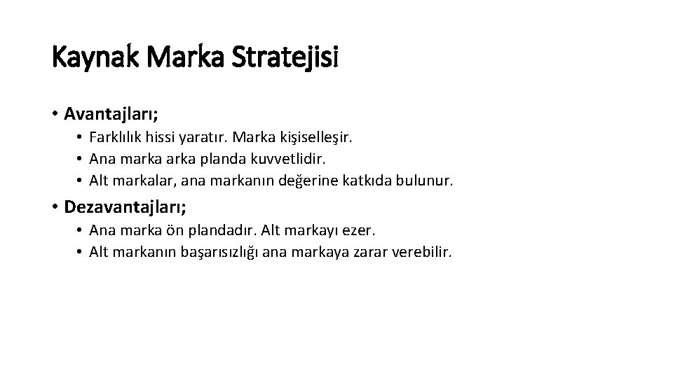 Kaynak Marka Stratejisi • Avantajları; • Farklılık hissi yaratır. Marka kişiselleşir. • Ana marka