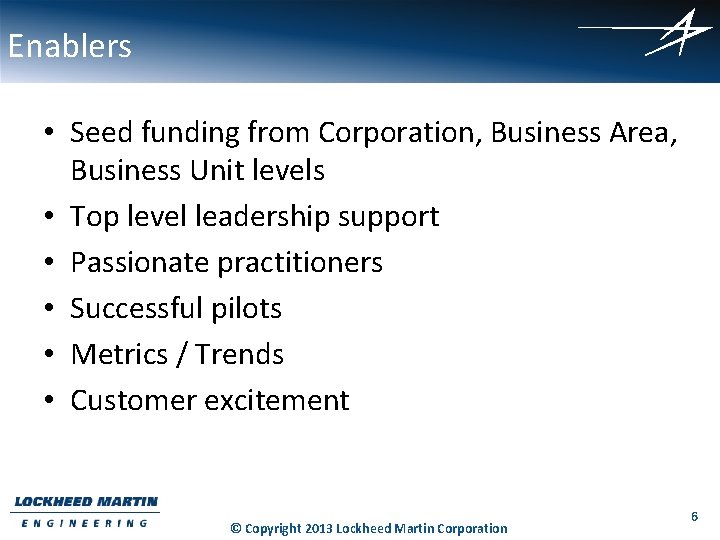 Enablers • Seed funding from Corporation, Business Area, Business Unit levels • Top level