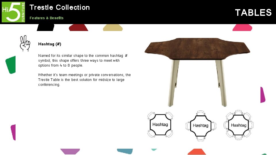 Trestle Collection Features & Benefits Hashtag (#) Named for its similar shape to the