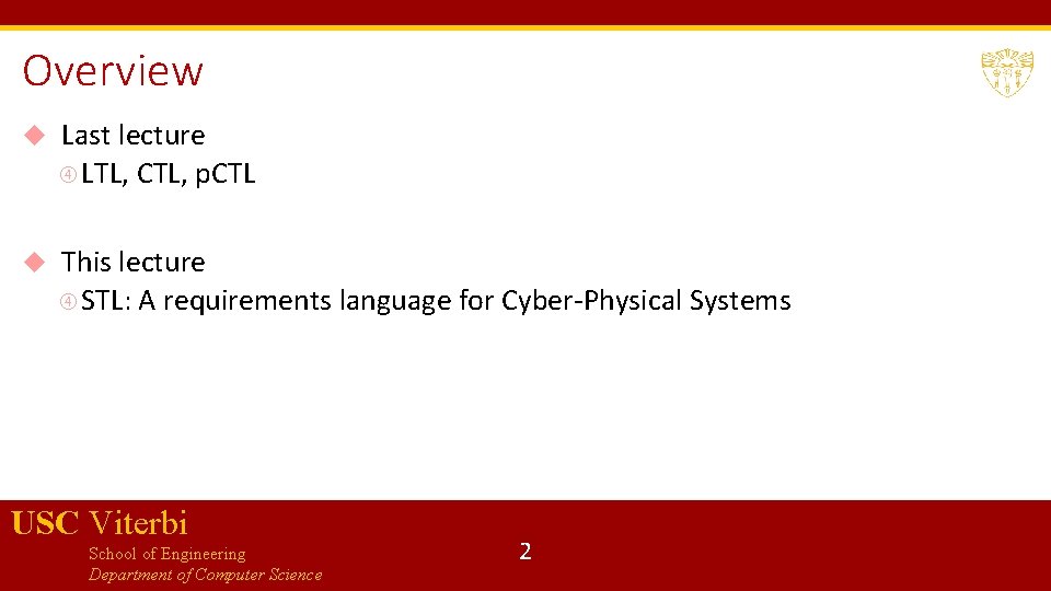 Overview Last lecture LTL, CTL, p. CTL This lecture STL: A requirements language for