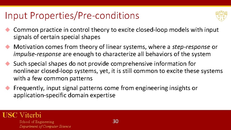 Input Properties/Pre-conditions Common practice in control theory to excite closed-loop models with input signals