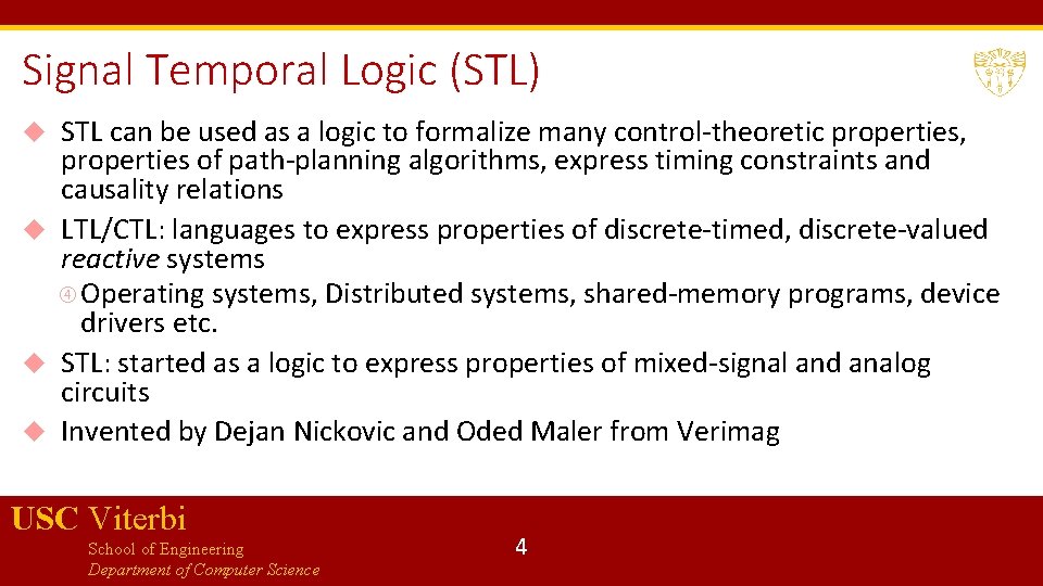 Signal Temporal Logic (STL) STL can be used as a logic to formalize many