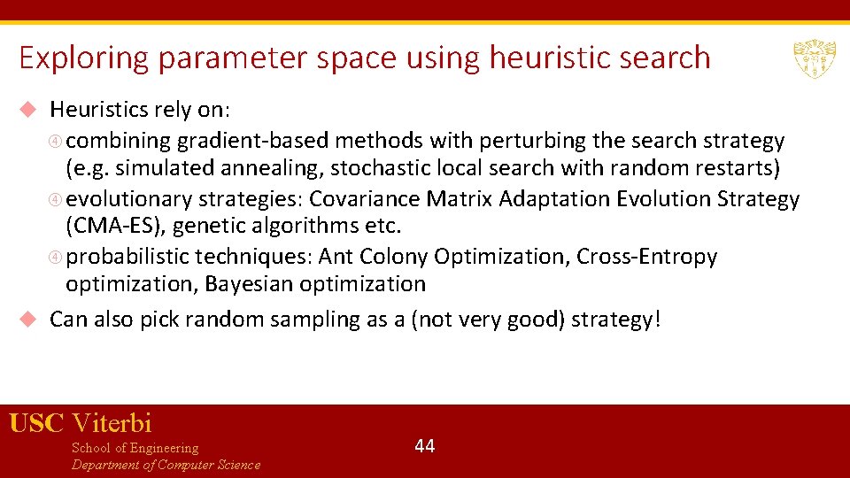 Exploring parameter space using heuristic search Heuristics rely on: combining gradient-based methods with perturbing