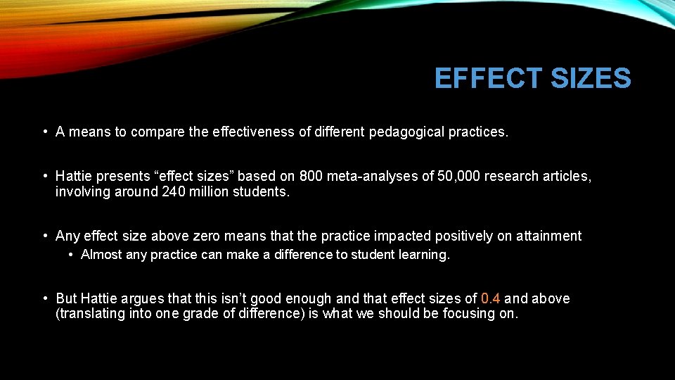 EFFECT SIZES • A means to compare the effectiveness of different pedagogical practices. •