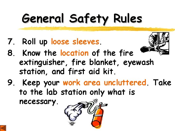 General Safety Rules 7. Roll up loose sleeves. 8. Know the location of the