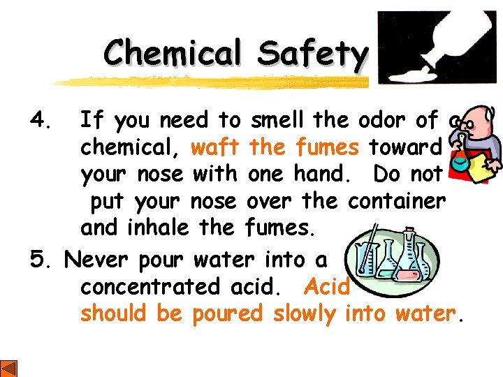 Chemical Safety 4. If you need to smell the odor of a chemical, waft