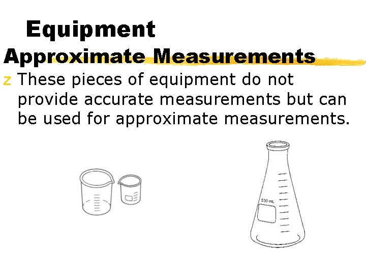 Equipment Approximate Measurements z These pieces of equipment do not provide accurate measurements but