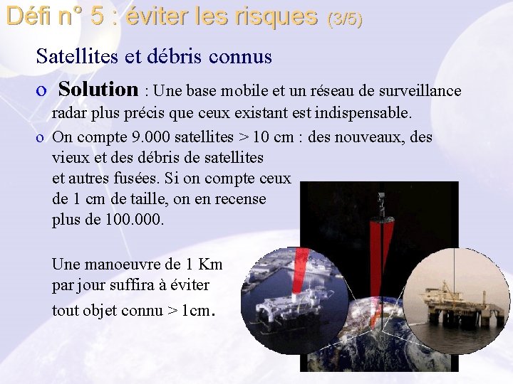 Défi n° 5 : éviter les risques (3/5) Satellites et débris connus o Solution