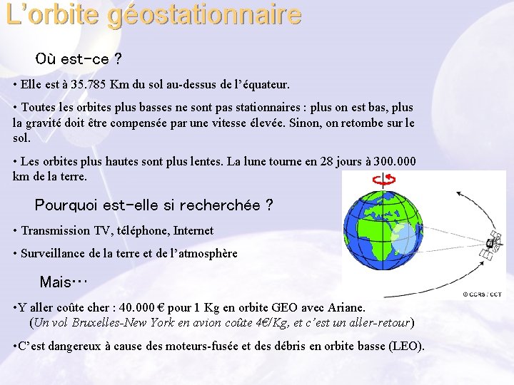 L’orbite géostationnaire Où est-ce ? • Elle est à 35. 785 Km du sol