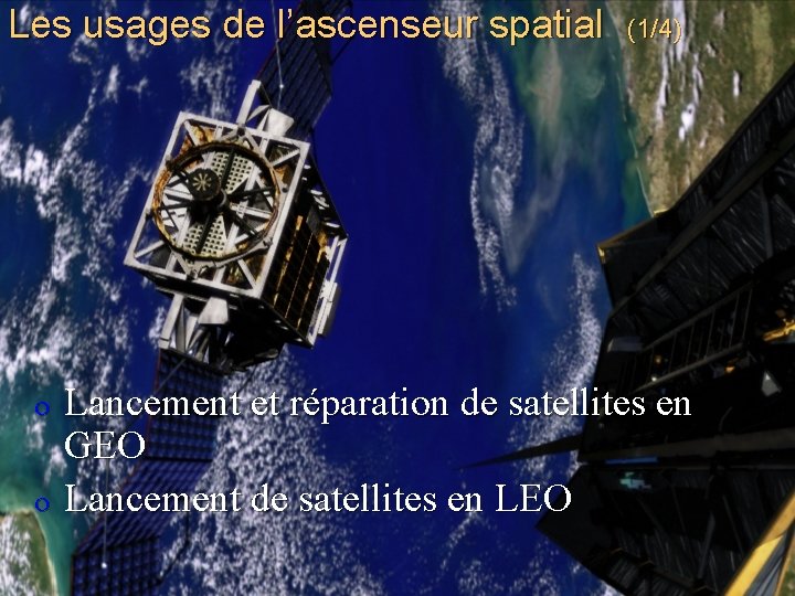 Les usages de l’ascenseur spatial o o (1/4) Lancement et réparation de satellites en