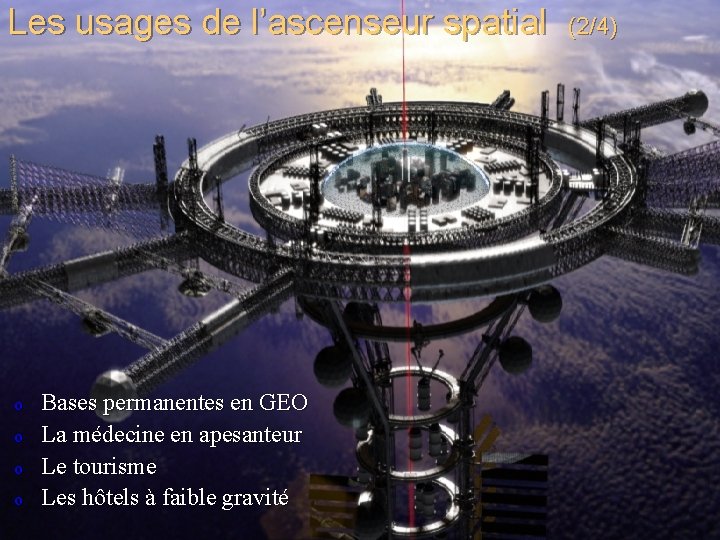 Les usages de l’ascenseur spatial o o Bases permanentes en GEO La médecine en