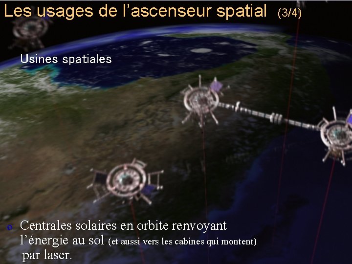 Les usages de l’ascenseur spatial Usines spatiales o Centrales solaires en orbite renvoyant l’énergie