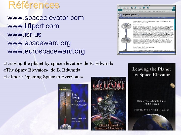 Références www. spaceelevator. com www. liftport. com www. isr. us www. spaceward. org www.