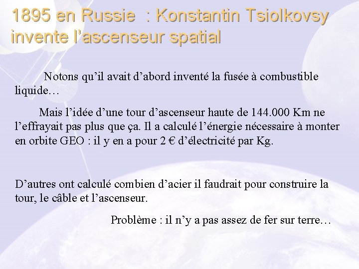 1895 en Russie : Konstantin Tsiolkovsy invente l’ascenseur spatial Notons qu’il avait d’abord inventé