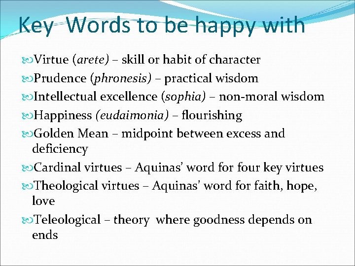 Key Words to be happy with Virtue (arete) – skill or habit of character