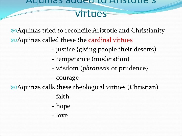 Aquinas added to Aristotle’s virtues Aquinas tried to reconcile Aristotle and Christianity Aquinas called