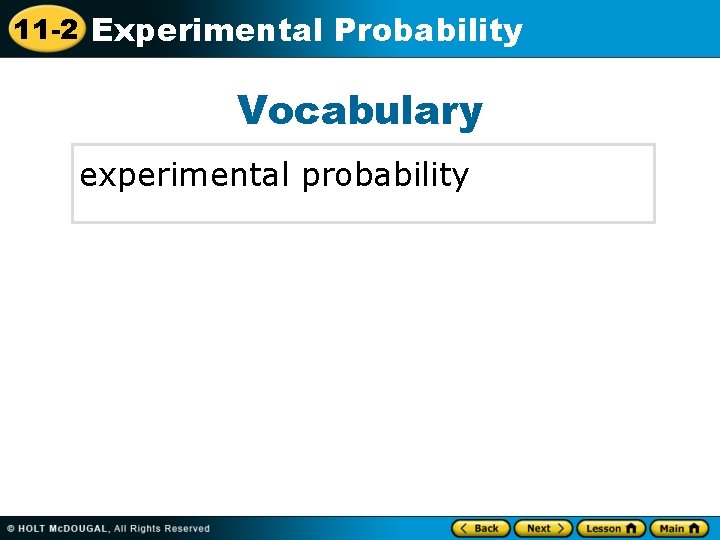 11 -2 Experimental Probability Vocabulary experimental probability 