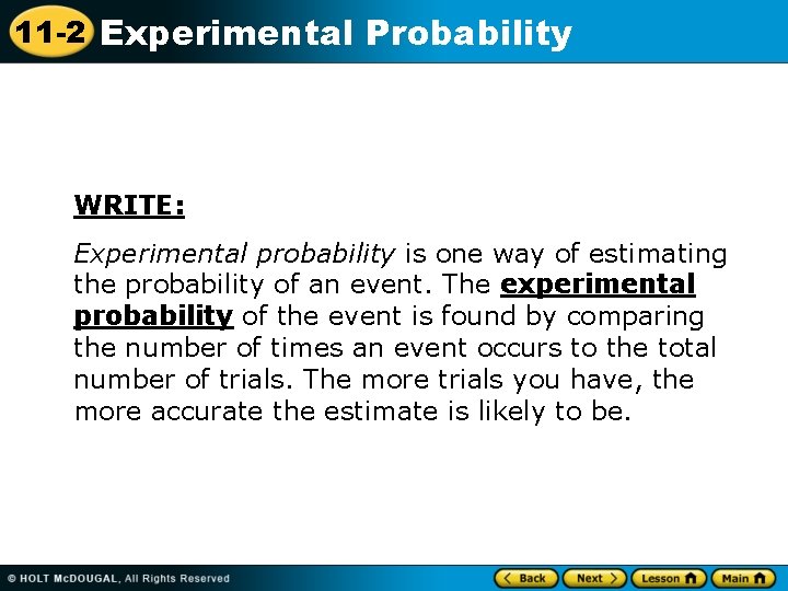 11 -2 Experimental Probability WRITE: Experimental probability is one way of estimating the probability