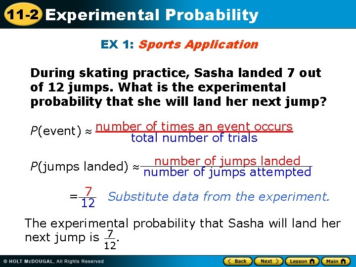 11 -2 Experimental Probability EX 1: Sports Application During skating practice, Sasha landed 7