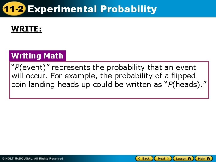 11 -2 Experimental Probability WRITE: Writing Math “P(event)” represents the probability that an event